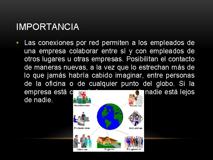 IMPORTANCIA • Las conexiones por red permiten a los empleados de una empresa colaborar