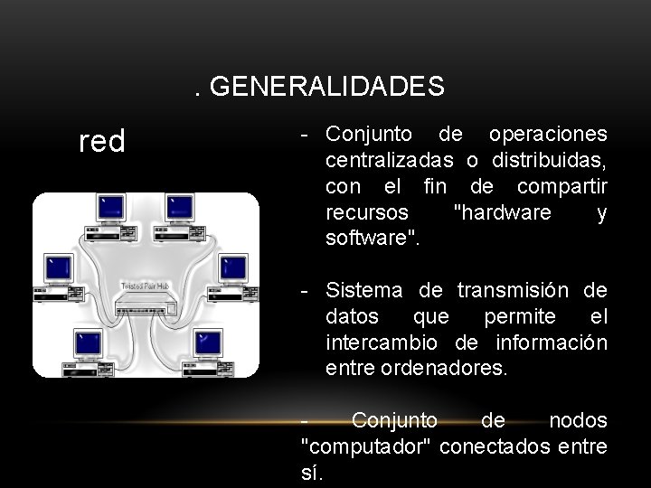 . GENERALIDADES red - Conjunto de operaciones centralizadas o distribuidas, con el fin de