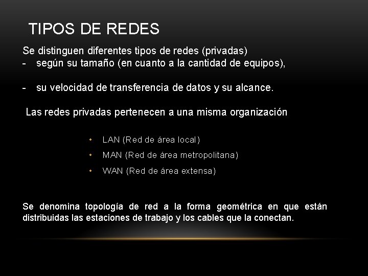 TIPOS DE REDES Se distinguen diferentes tipos de redes (privadas) - según su tamaño