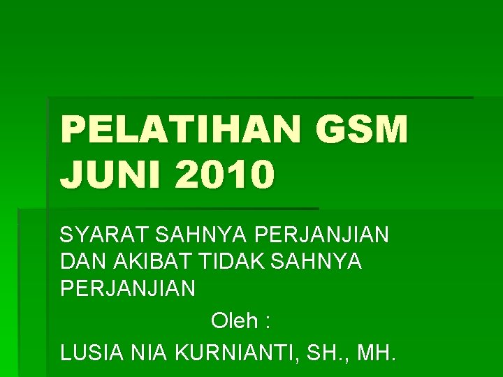 PELATIHAN GSM JUNI 2010 SYARAT SAHNYA PERJANJIAN DAN AKIBAT TIDAK SAHNYA PERJANJIAN Oleh :