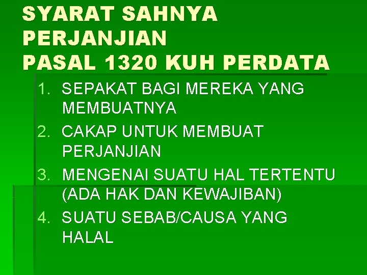 SYARAT SAHNYA PERJANJIAN PASAL 1320 KUH PERDATA 1. SEPAKAT BAGI MEREKA YANG MEMBUATNYA 2.