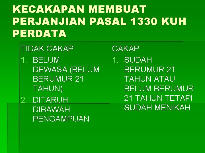 KECAKAPAN MEMBUAT PERJANJIAN PASAL 1330 KUH PERDATA TIDAK CAKAP 1. BELUM DEWASA (BELUM BERUMUR