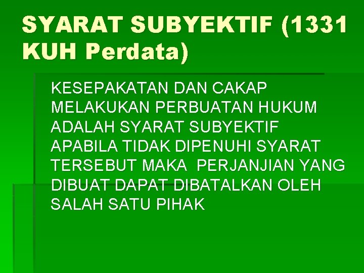 SYARAT SUBYEKTIF (1331 KUH Perdata) KESEPAKATAN DAN CAKAP MELAKUKAN PERBUATAN HUKUM ADALAH SYARAT SUBYEKTIF