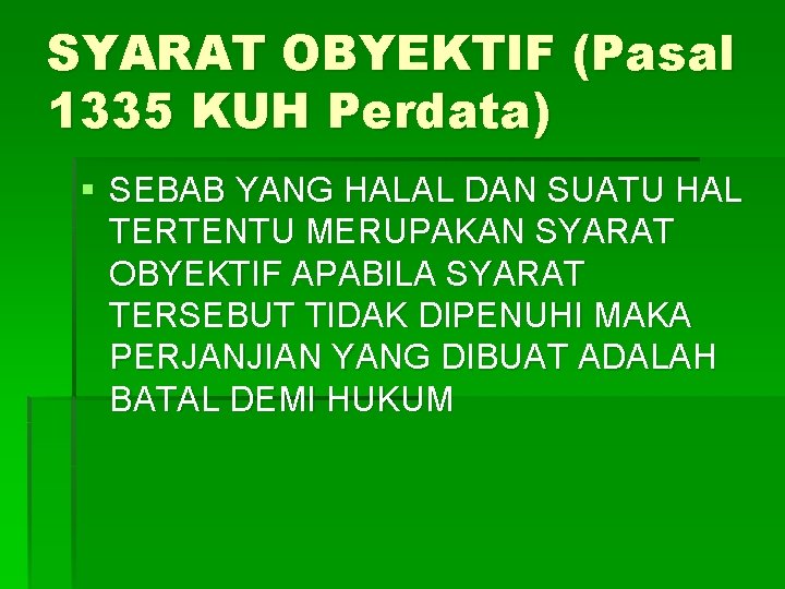 SYARAT OBYEKTIF (Pasal 1335 KUH Perdata) § SEBAB YANG HALAL DAN SUATU HAL TERTENTU