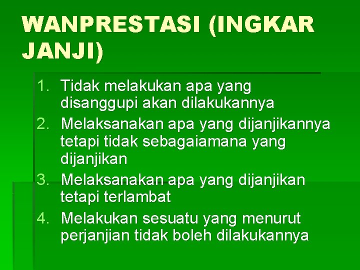 WANPRESTASI (INGKAR JANJI) 1. Tidak melakukan apa yang disanggupi akan dilakukannya 2. Melaksanakan apa