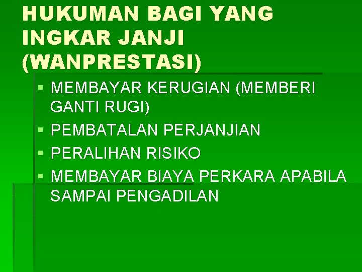 HUKUMAN BAGI YANG INGKAR JANJI (WANPRESTASI) § MEMBAYAR KERUGIAN (MEMBERI GANTI RUGI) § PEMBATALAN