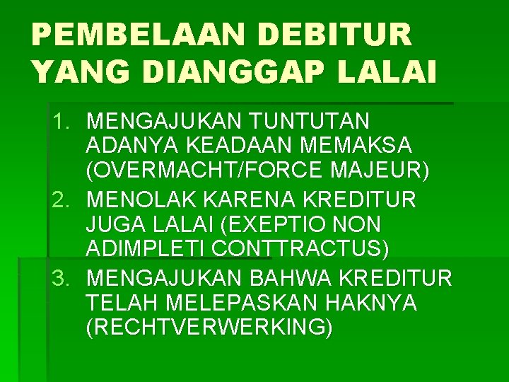 PEMBELAAN DEBITUR YANG DIANGGAP LALAI 1. MENGAJUKAN TUNTUTAN ADANYA KEADAAN MEMAKSA (OVERMACHT/FORCE MAJEUR) 2.