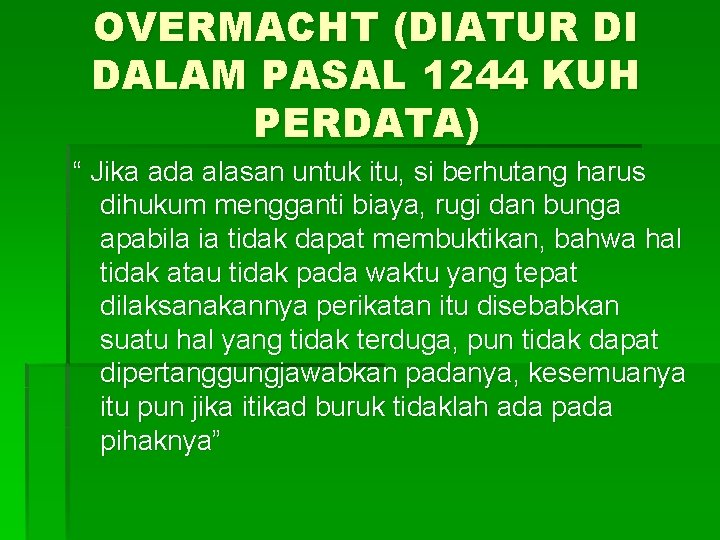 OVERMACHT (DIATUR DI DALAM PASAL 1244 KUH PERDATA) “ Jika ada alasan untuk itu,