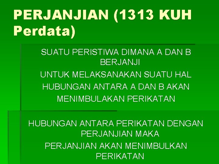 PERJANJIAN (1313 KUH Perdata) SUATU PERISTIWA DIMANA A DAN B BERJANJI UNTUK MELAKSANAKAN SUATU