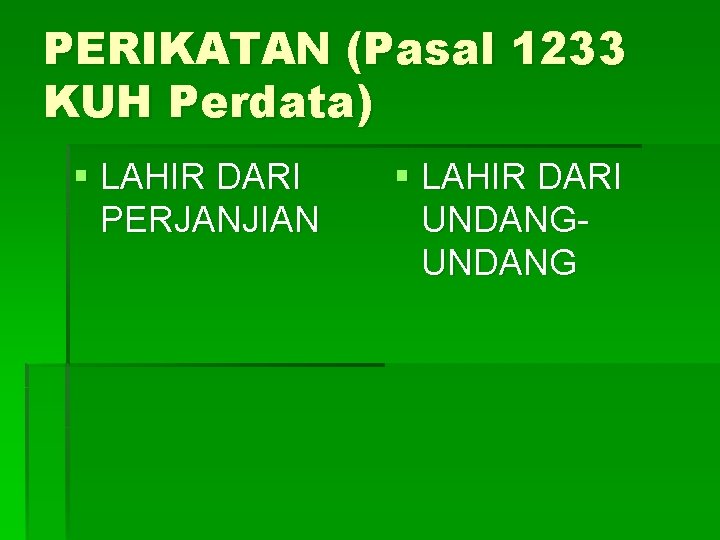 PERIKATAN (Pasal 1233 KUH Perdata) § LAHIR DARI PERJANJIAN § LAHIR DARI UNDANG 