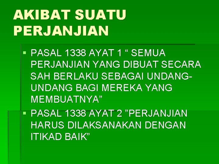 AKIBAT SUATU PERJANJIAN § PASAL 1338 AYAT 1 “ SEMUA PERJANJIAN YANG DIBUAT SECARA