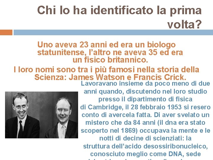 Chi lo ha identificato la prima volta? Uno aveva 23 anni ed era un