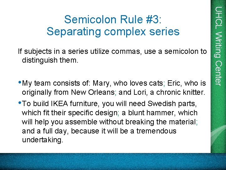 If subjects in a series utilize commas, use a semicolon to distinguish them. •