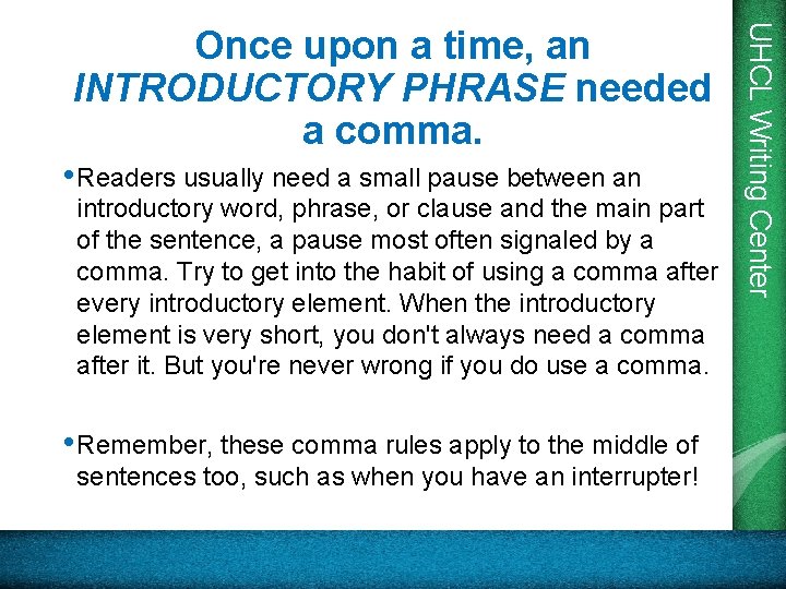  • Readers usually need a small pause between an introductory word, phrase, or