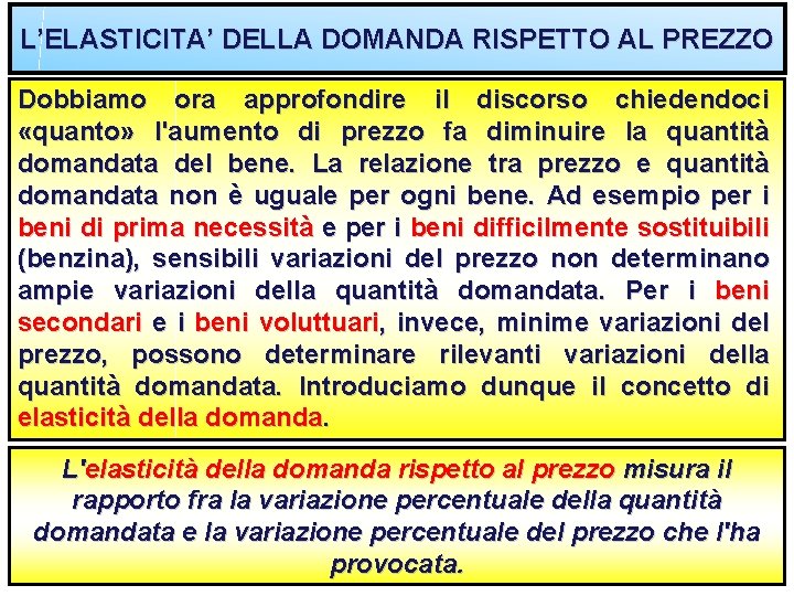 L’ELASTICITA’ DELLA DOMANDA RISPETTO AL PREZZO Dobbiamo ora approfondire il discorso chiedendoci «quanto» l'aumento