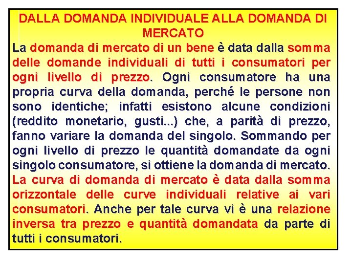 DALLA DOMANDA INDIVIDUALE ALLA DOMANDA DI MERCATO La domanda di mercato di un bene