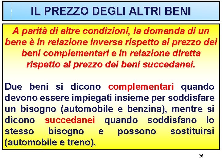 IL PREZZO DEGLI ALTRI BENI A parità di altre condizioni, la domanda di un
