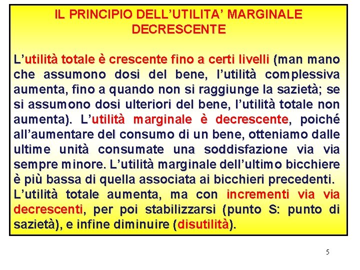 IL PRINCIPIO DELL’UTILITA’ MARGINALE DECRESCENTE L’utilità totale è crescente fino a certi livelli (man