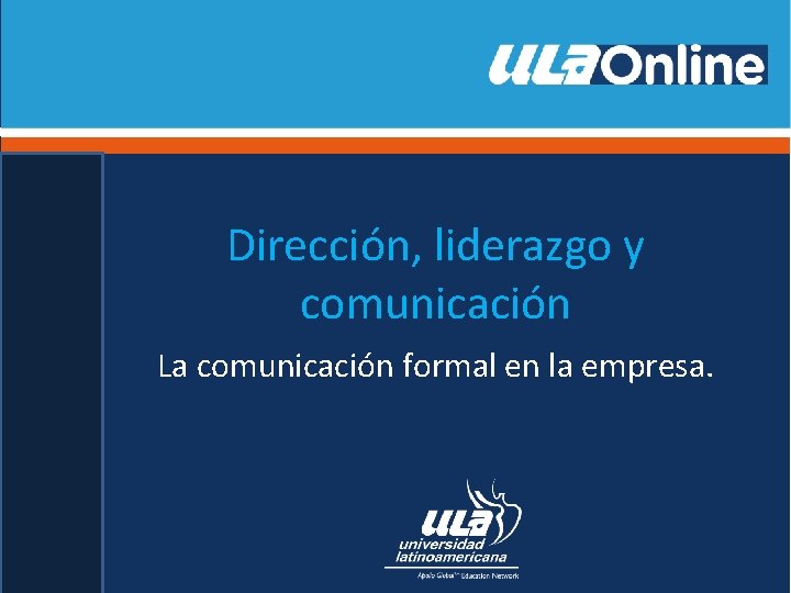 Dirección, liderazgo y comunicación La comunicación formal en la empresa. 