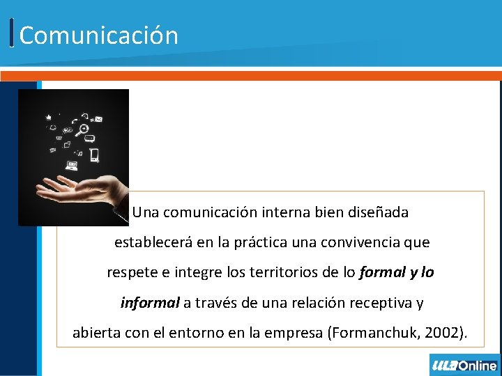 Comunicación Una comunicación interna bien diseñada establecerá en la práctica una convivencia que respete