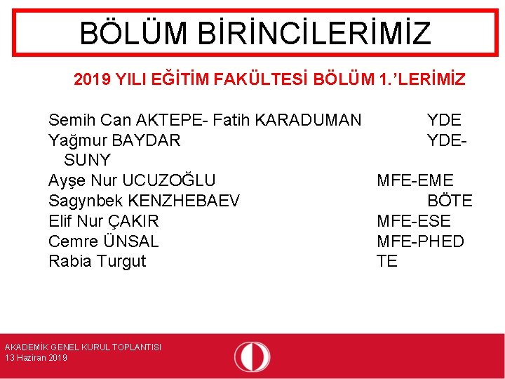 BÖLÜM BİRİNCİLERİMİZ 2019 YILI EĞİTİM FAKÜLTESİ BÖLÜM 1. ’LERİMİZ Semih Can AKTEPE- Fatih KARADUMAN