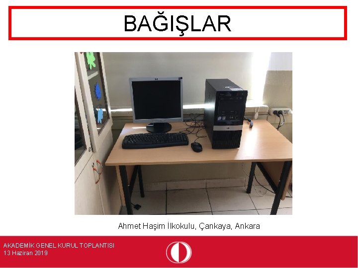 BAĞIŞLAR Ahmet Haşim İlkokulu, Çankaya, Ankara AKADEMİK GENEL KURUL TOPLANTISI 13 Haziran 2019 