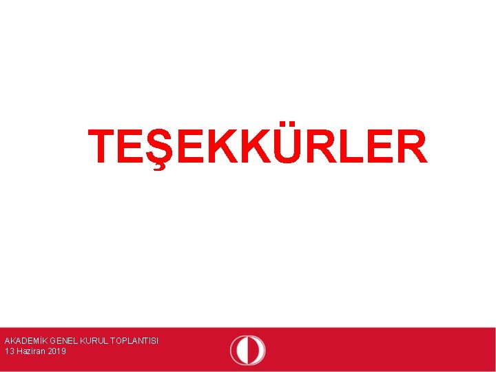 TEŞEKKÜRLER AKADEMİK GENEL KURUL TOPLANTISI 13 Haziran 2019 