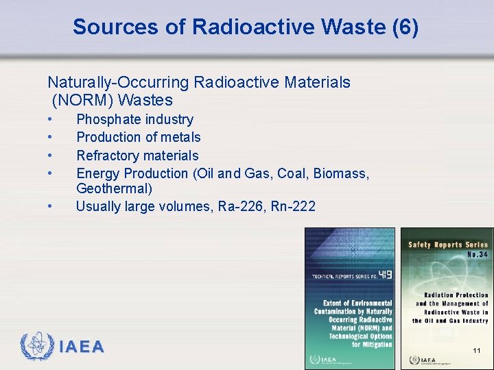 Sources of Radioactive Waste (6) Naturally-Occurring Radioactive Materials (NORM) Wastes • • • Phosphate