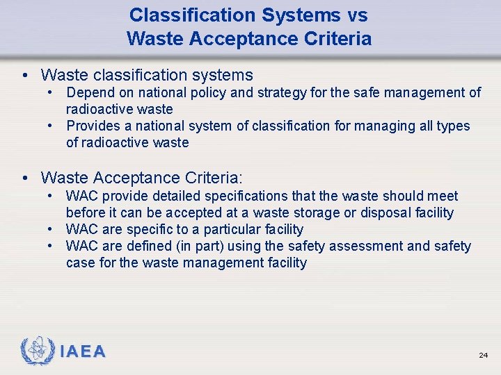 Classification Systems vs Waste Acceptance Criteria • Waste classification systems • Depend on national