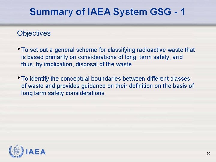 Summary of IAEA System GSG - 1 Objectives • To set out a general