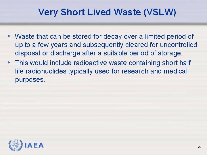 Very Short Lived Waste (VSLW) • Waste that can be stored for decay over