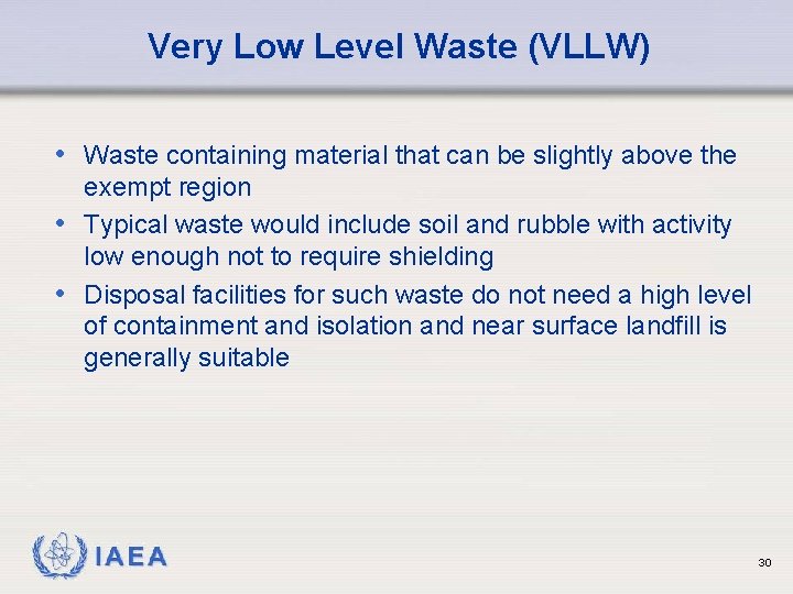 Very Low Level Waste (VLLW) • Waste containing material that can be slightly above