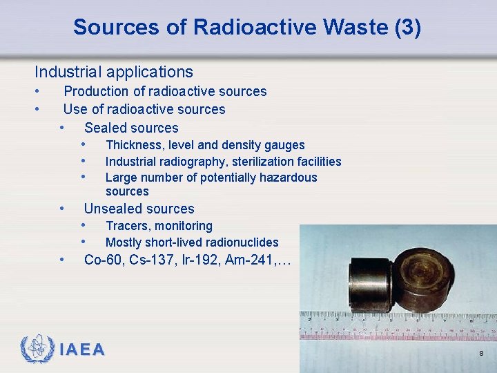 Sources of Radioactive Waste (3) Industrial applications • • Production of radioactive sources Use