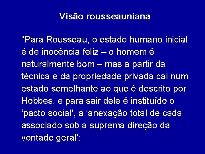 Visão rousseauniana “Para Rousseau, o estado humano inicial é de inocência feliz – o