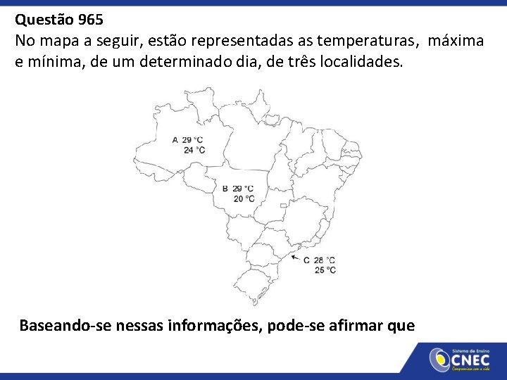 Questão 965 No mapa a seguir, estão representadas as temperaturas, máxima e mínima, de