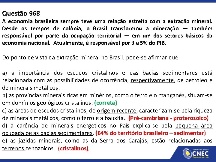 Questão 968 A economia brasileira sempre teve uma relação estreita com a extração mineral.
