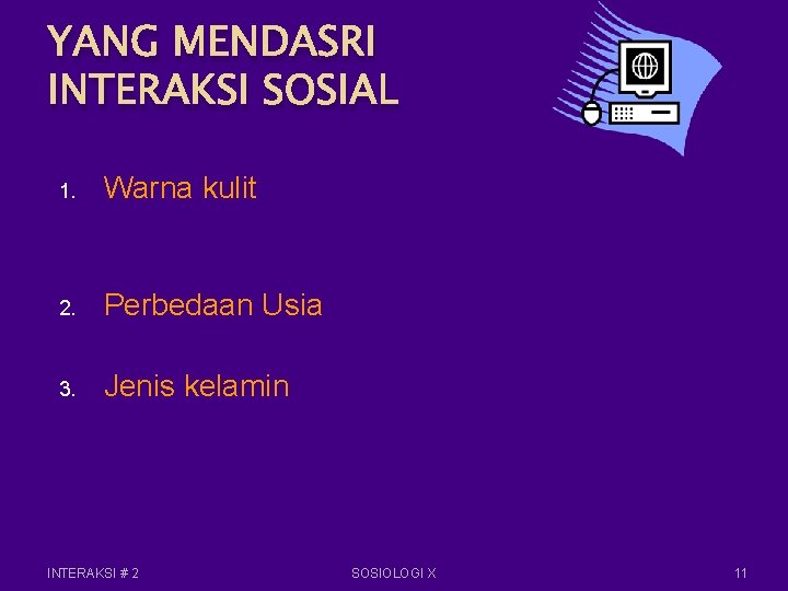 YANG MENDASRI INTERAKSI SOSIAL 1. 2. 3. Warna kulit, di negara yg diskriminatif bagi