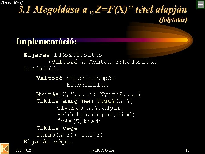 3. 1 Megoldása a „Z=F(X)” tétel alapján (folytatás) Implementáció: Eljárás Időszerűsítés (Változó X: Adatok,