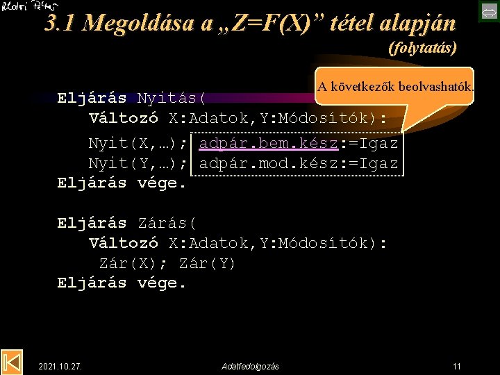 3. 1 Megoldása a „Z=F(X)” tétel alapján (folytatás) A következők beolvashatók. Eljárás Nyitás( Változó