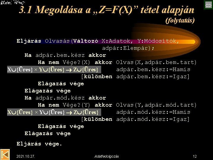 3. 1 Megoldása a „Z=F(X)” tétel alapján (folytatás) Eljárás Olvasás(Változó X: Adatok, Y: Módosítók,