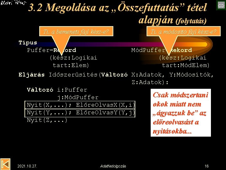 3. 2 Megoldása az „Összefuttatás” tétel alapján (folytatás) Ti. a bemeneti fájl kész-e? Ti.