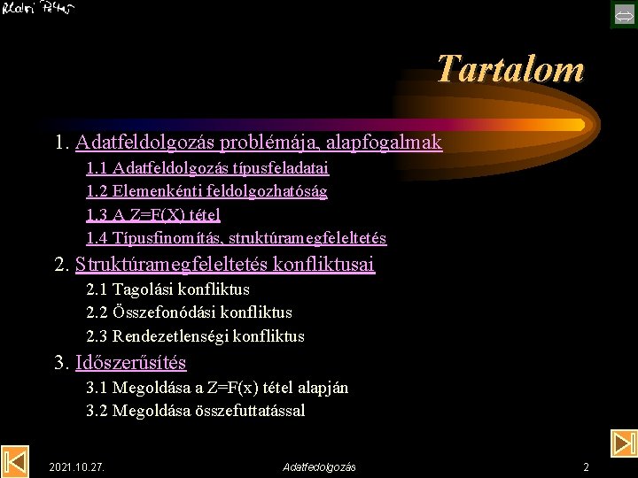  Tartalom 1. Adatfeldolgozás problémája, alapfogalmak 1. 1 Adatfeldolgozás típusfeladatai 1. 2 Elemenkénti feldolgozhatóság