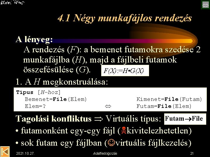  4. 1 Négy munkafájlos rendezés A lényeg: A rendezés (F): a bemenet futamokra