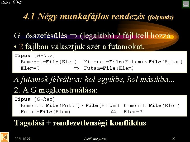  4. 1 Négy munkafájlos rendezés (folytatás) G=összefésülés (legalább) 2 fájl kell hozzá •