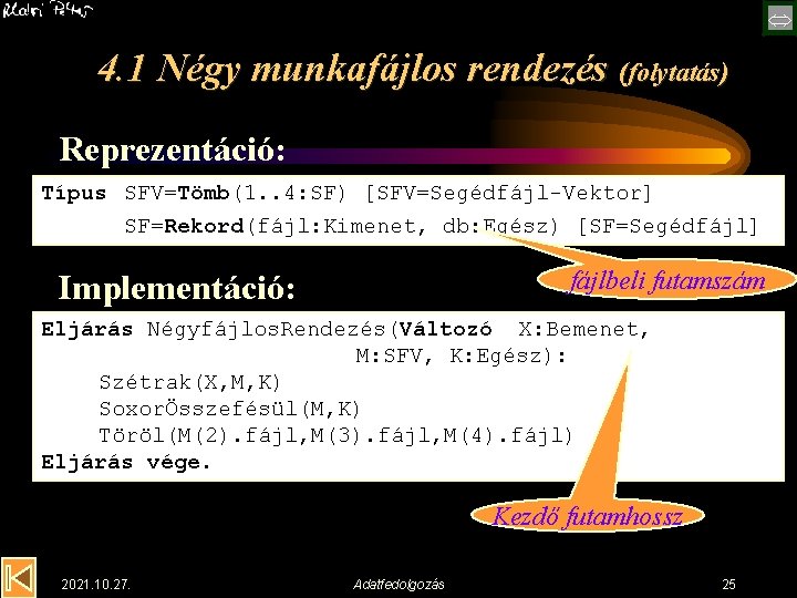  4. 1 Négy munkafájlos rendezés (folytatás) Reprezentáció: Típus SFV=Tömb(1. . 4: SF) [SFV=Segédfájl-Vektor]