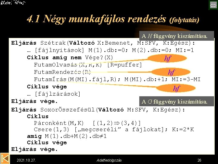  4. 1 Négy munkafájlos rendezés (folytatás) A H függvény kiszámítása. Eljárás Szétrak(Változó X: