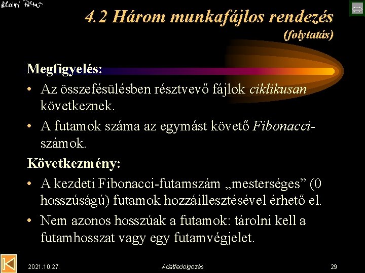 4. 2 Három munkafájlos rendezés (folytatás) Megfigyelés: • Az összefésülésben résztvevő fájlok ciklikusan következnek.