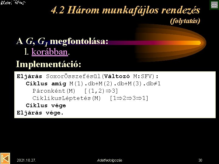 4. 2 Három munkafájlos rendezés (folytatás) A G, G 1 megfontolása: l. korábban. Implementáció: