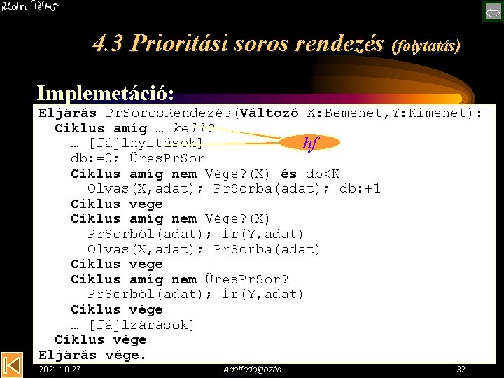  4. 3 Prioritási soros rendezés (folytatás) Implemetáció: Eljárás Pr. Soros. Rendezés(Változó X: Bemenet,