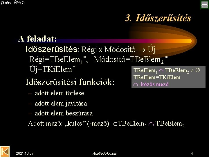  3. Időszerűsítés A feladat: Időszerűsítés: Régi x Módosító Új Régi=TBe. Elem 1*, Módosító=TBe.